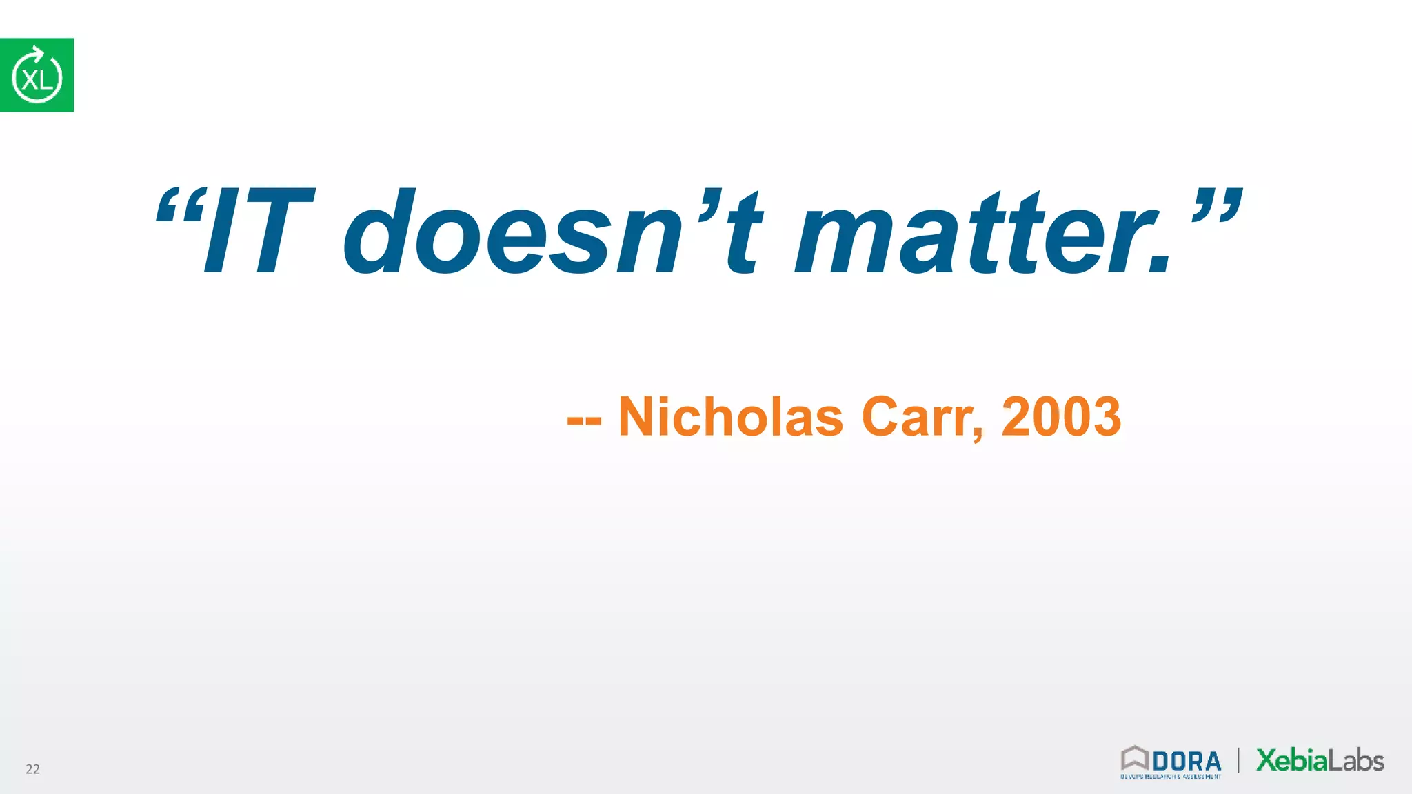 22
“IT doesn’t matter.”
-- Nicholas Carr, 2003
 