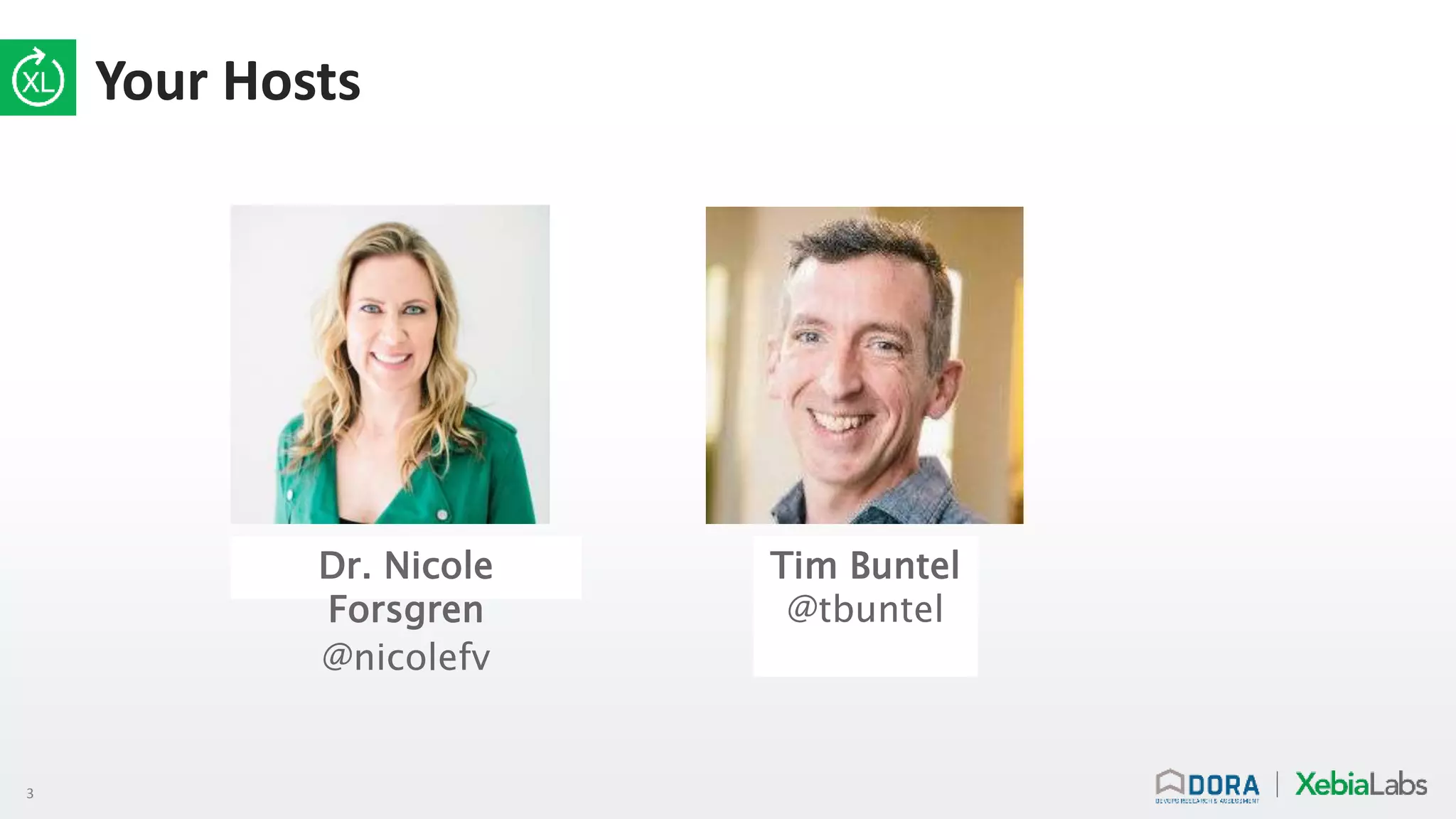 3
Your Hosts
Dr. Nicole
Forsgren
@nicolefv
Tim Buntel
@tbuntel
 