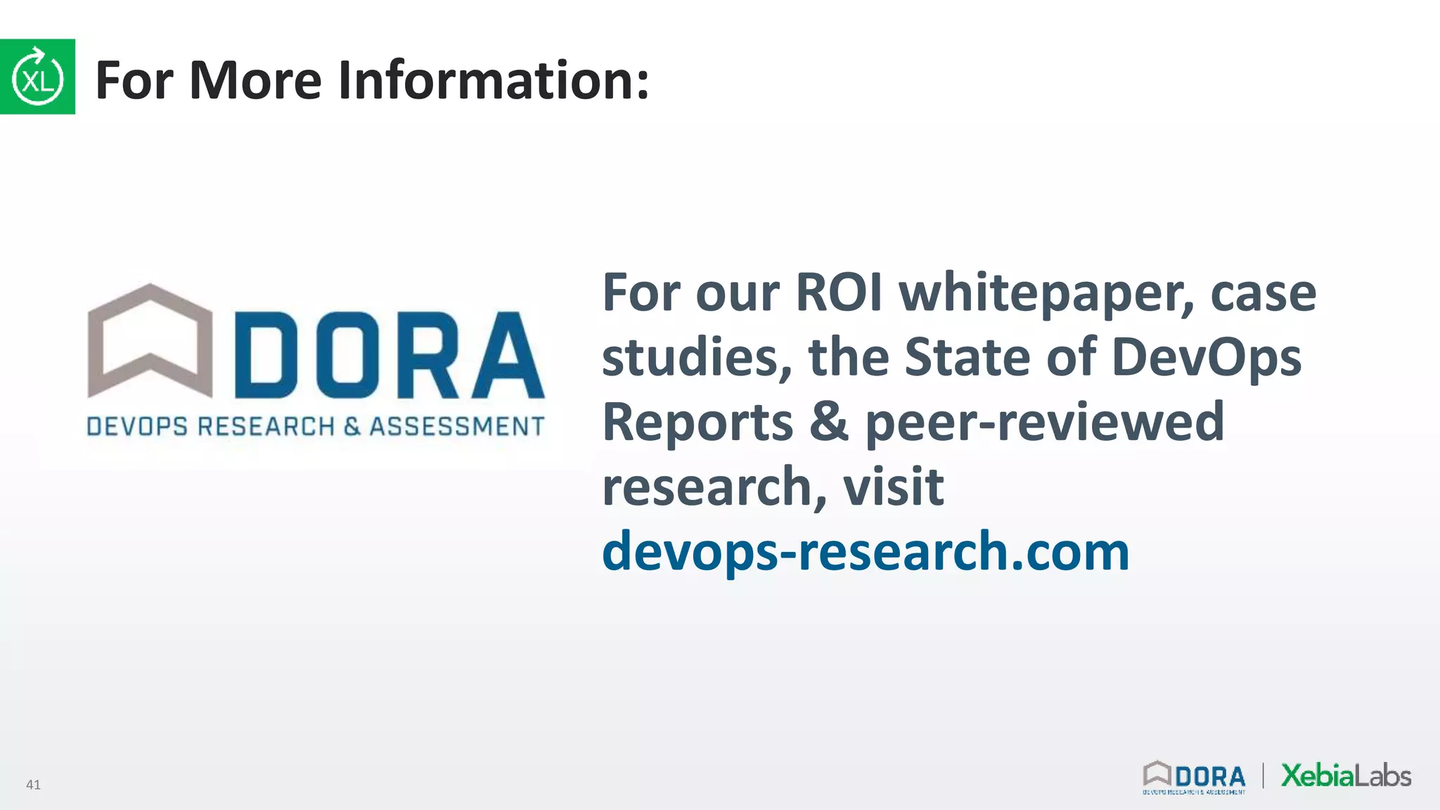 41
For More Information:
For our ROI whitepaper, case
studies, the State of DevOps
Reports & peer-reviewed
research, visit
devops-research.com
 