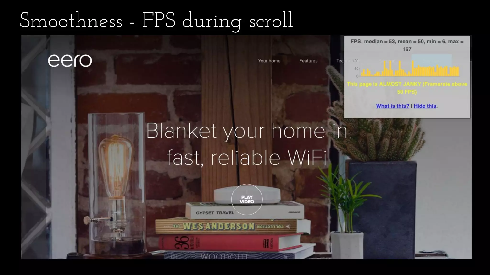 Smoothness - FPS during scroll
FPS during page load
 