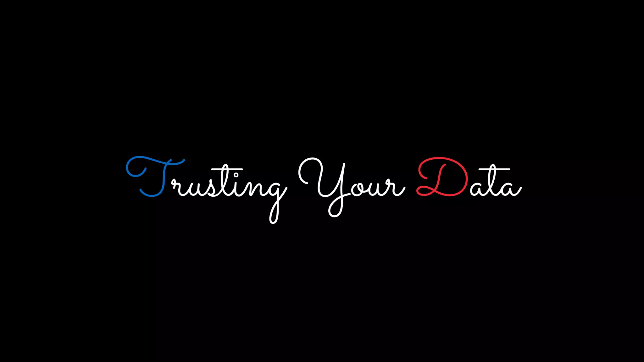 Trusting Your Data
 