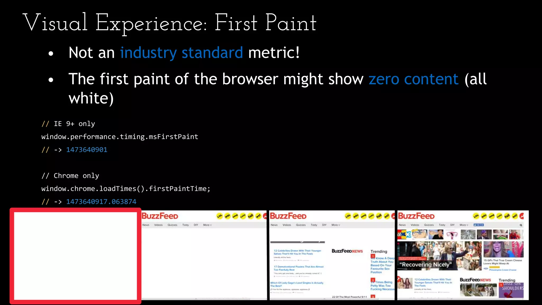Visual Experience: First Paint
• Not an industry standard metric!
• The first paint of the browser might show zero content (all
white)
// IE 9+ only
window.performance.timing.msFirstPaint
// -> 1473640901
// Chrome only
window.chrome.loadTimes().firstPaintTime;
// -> 1473640917.063874
 