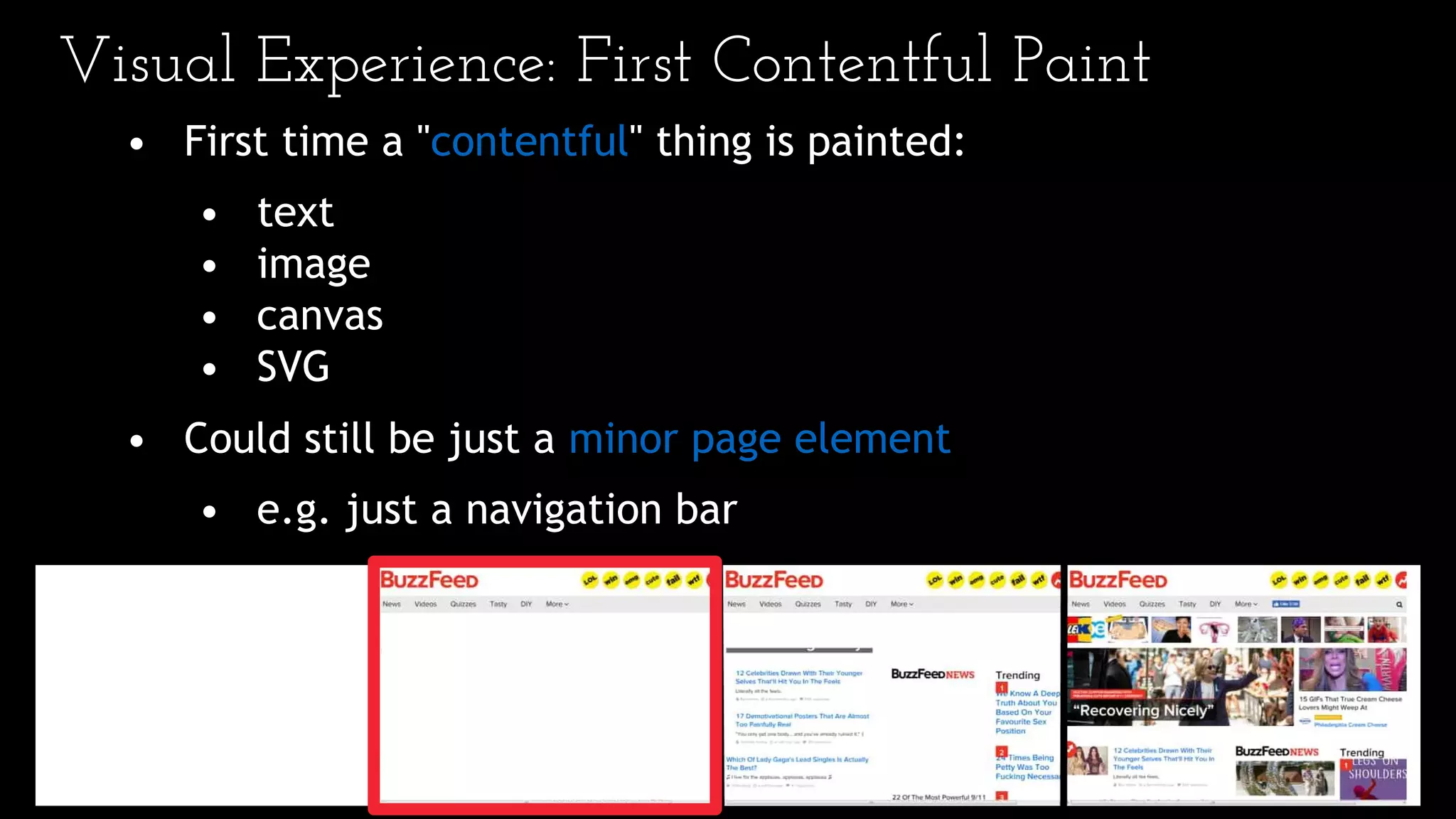 Visual Experience: First Contentful Paint
• First time a "contentful" thing is painted:
• text
• image
• canvas
• SVG
• Could still be just a minor page element
• e.g. just a navigation bar
 