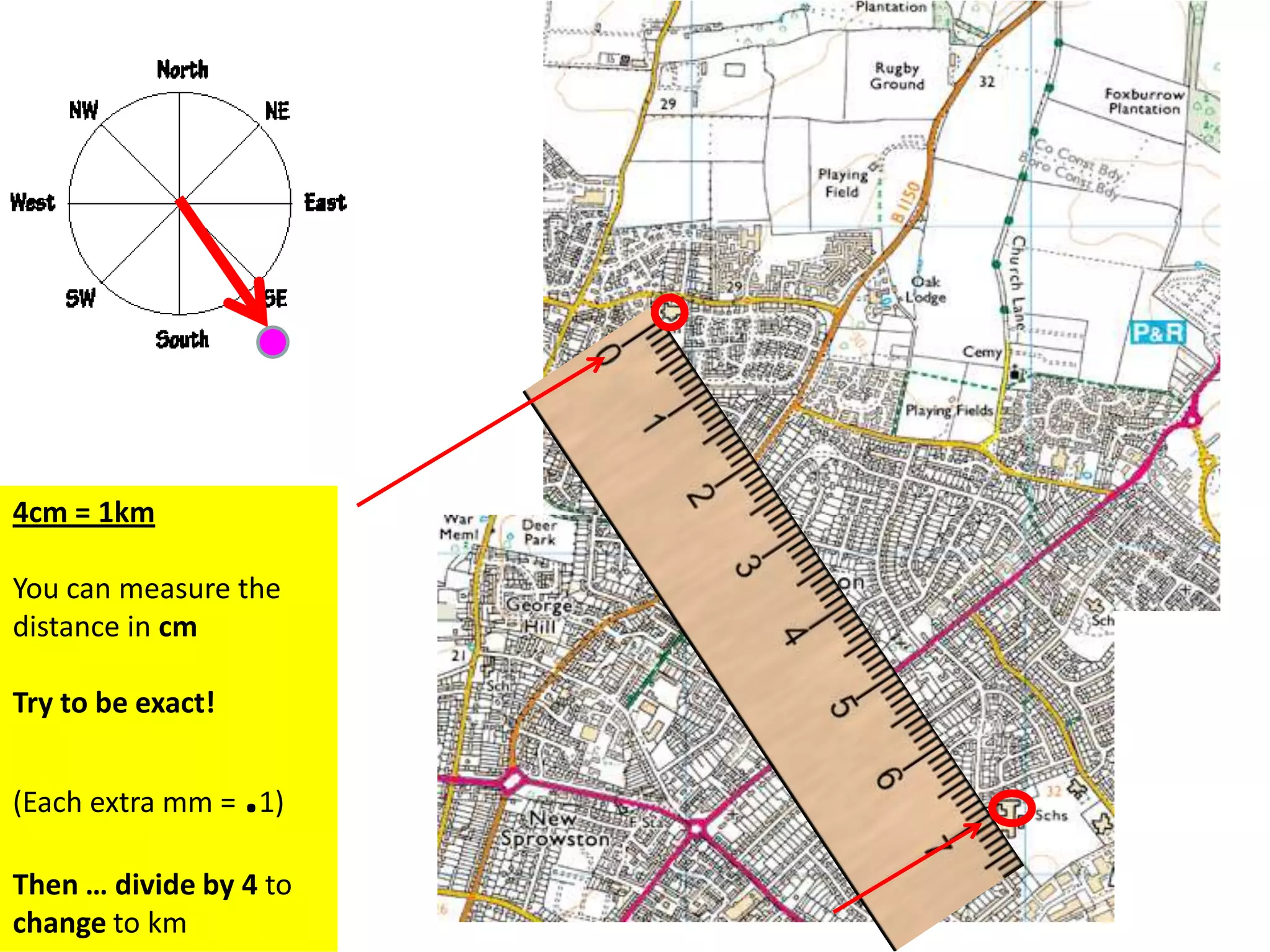 4cm = 1km
You can measure the
distance in cm
Try to be exact!
(Each extra mm = .1)
Then … divide by 4 to
change to km
 