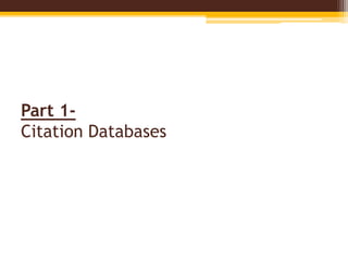 Part 1-
Citation Databases
 