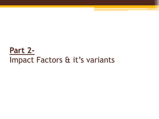 Part 2-
Impact Factors & it’s variants
 