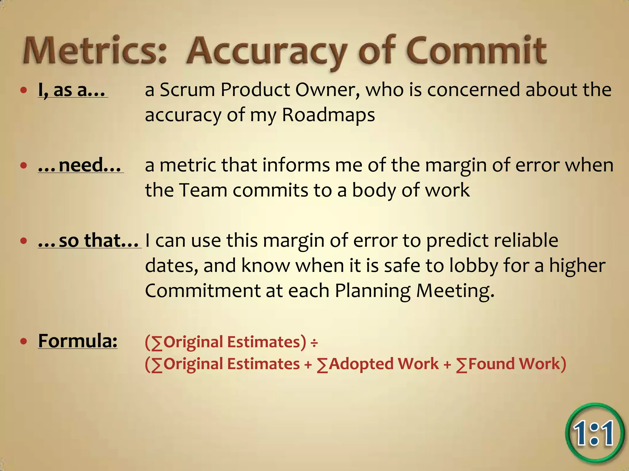 …need…	a clear way to measure the likelihood of unexpected 		work based on a Card’s Original Estimate
