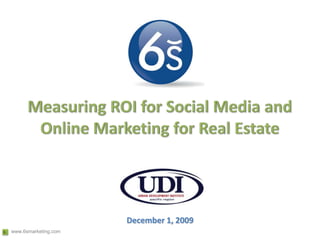 Measuring ROI for Social Media and Online Marketing for Real Estate December 1, 2009 