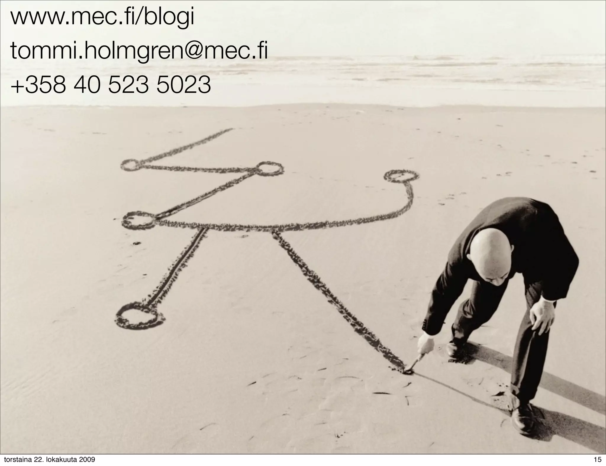 www.mec.ﬁ/blogi
 tommi.holmgren@mec.ﬁ
 +358 40 523 5023




torstaina 22. lokakuuta 2009   15
 