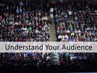 Understand Your Audience
 