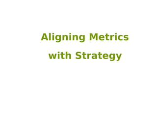 Aligning Metrics
 with Strategy
 