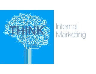 THINK
!40

@ggerik / GregGerik.com

Internal
Marketing

 