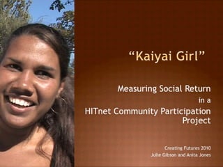Measuring social return in a HITnet community participation project (Julie Gibson and Anita Jones, HITnet)