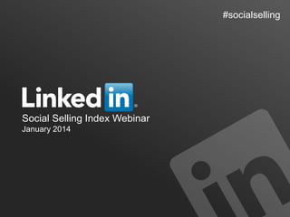 #socialselling

Social Selling Index Webinar
January 2014

 