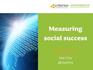 Measuring
social success
Social Media in
Tertiary Education
Mal Chia
@malchia
 