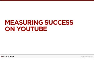 MEASURING SUCCESS
ON YOUTUBE

www.magnetmediaﬁlms.com
1

 