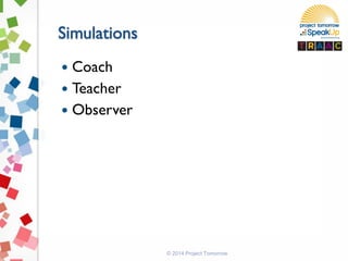  Coach
 Teacher
 Observer
© 2014 Project Tomorrow
 