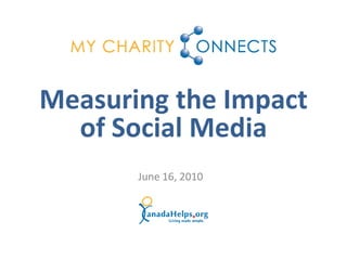 Measuring the Impact
  of Social Media
       June 16, 2010
 