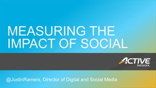 MEASURING THE
    IMPACT OF SOCIAL

1   @JustinRamers, Director of Digital and Social Media
                Social Media
 