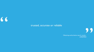 trusted, accurate or reliable
”
“ Obtaining authoritative search results ,
US9659064
 