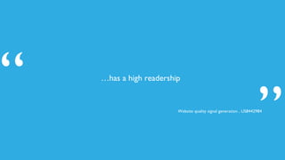 …has a high readership
”
“ Website quality signal generation , US8442984
 