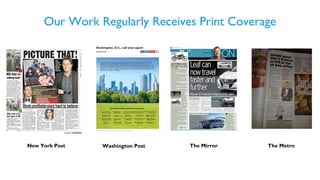 Our Work Regularly Receives Print Coverage
New York Post Washington Post The Mirror The Metro
 