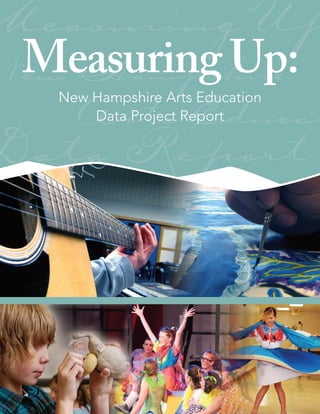 Measuring Up
 Measuring Up:
New Hampshire
     Arts Educat
   New Hampshire Arts Education
       Data Project Report

 Data Report
 