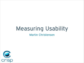 Measuring Usability
Martin Christensen

 