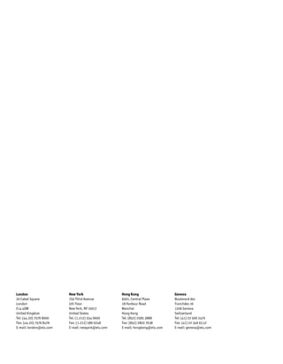 London 
20 Cabot Square 
London 
E14 4QW 
United Kingdom 
Tel: (44.20) 7576 8000 
Fax: (44.20) 7576 8476 
E-mail: london@eiu.com 
New York 
750 Third Avenue 
5th Floor 
New York, NY 10017 
United States 
Tel: (1.212) 554 0600 
Fax: (1.212) 586 0248 
E-mail: newyork@eiu.com 
Hong Kong 
6001, Central Plaza 
18 Harbour Road 
Wanchai 
Hong Kong 
Tel: (852) 2585 3888 
Fax: (852) 2802 7638 
E-mail: hongkong@eiu.com 
Geneva 
Boulevard des 
Tranchées 16 
1206 Geneva 
Switzerland 
Tel: (41) 22 566 2470 
Fax: (41) 22 346 93 47 
E-mail: geneva@eiu.com 
