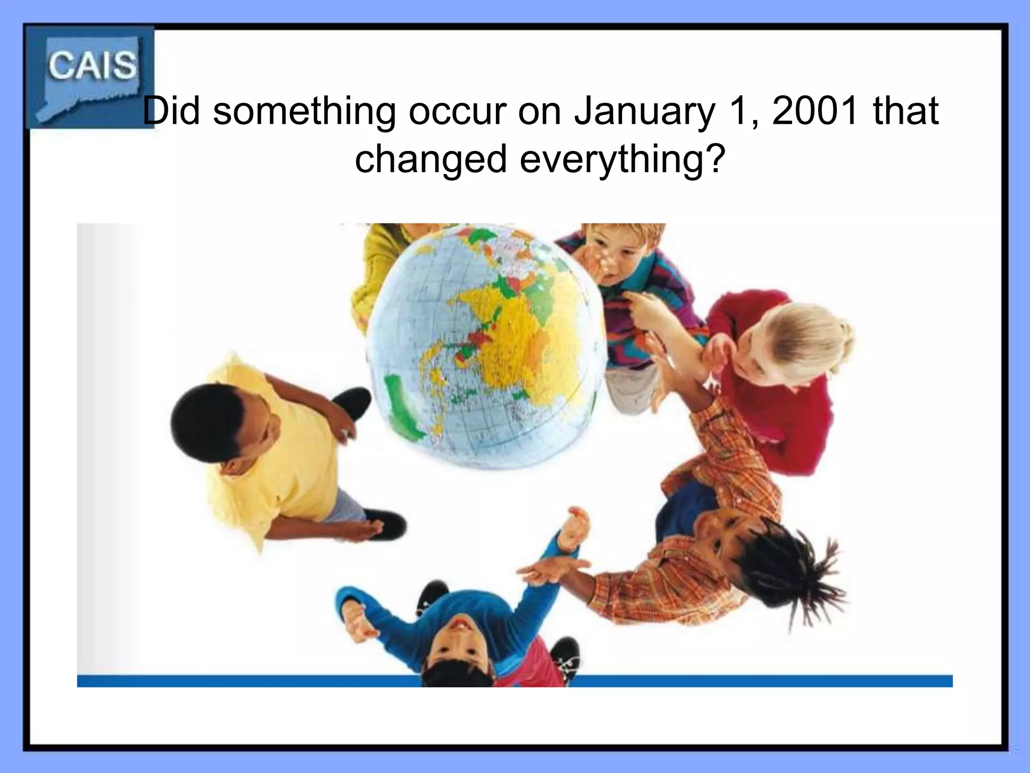Did something occur on January 1, 2001 that
           changed everything?
 