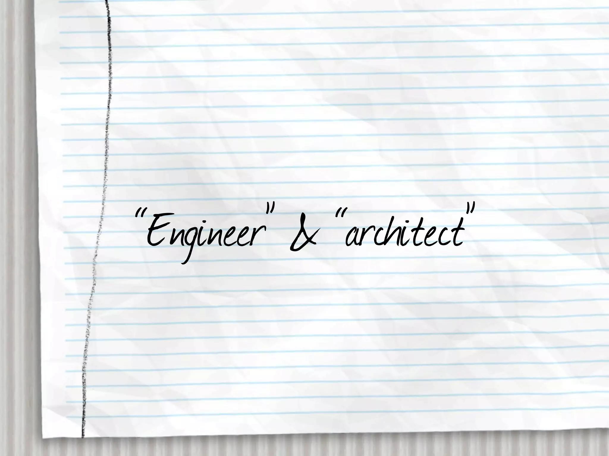 “Engineer” & “architect”
 