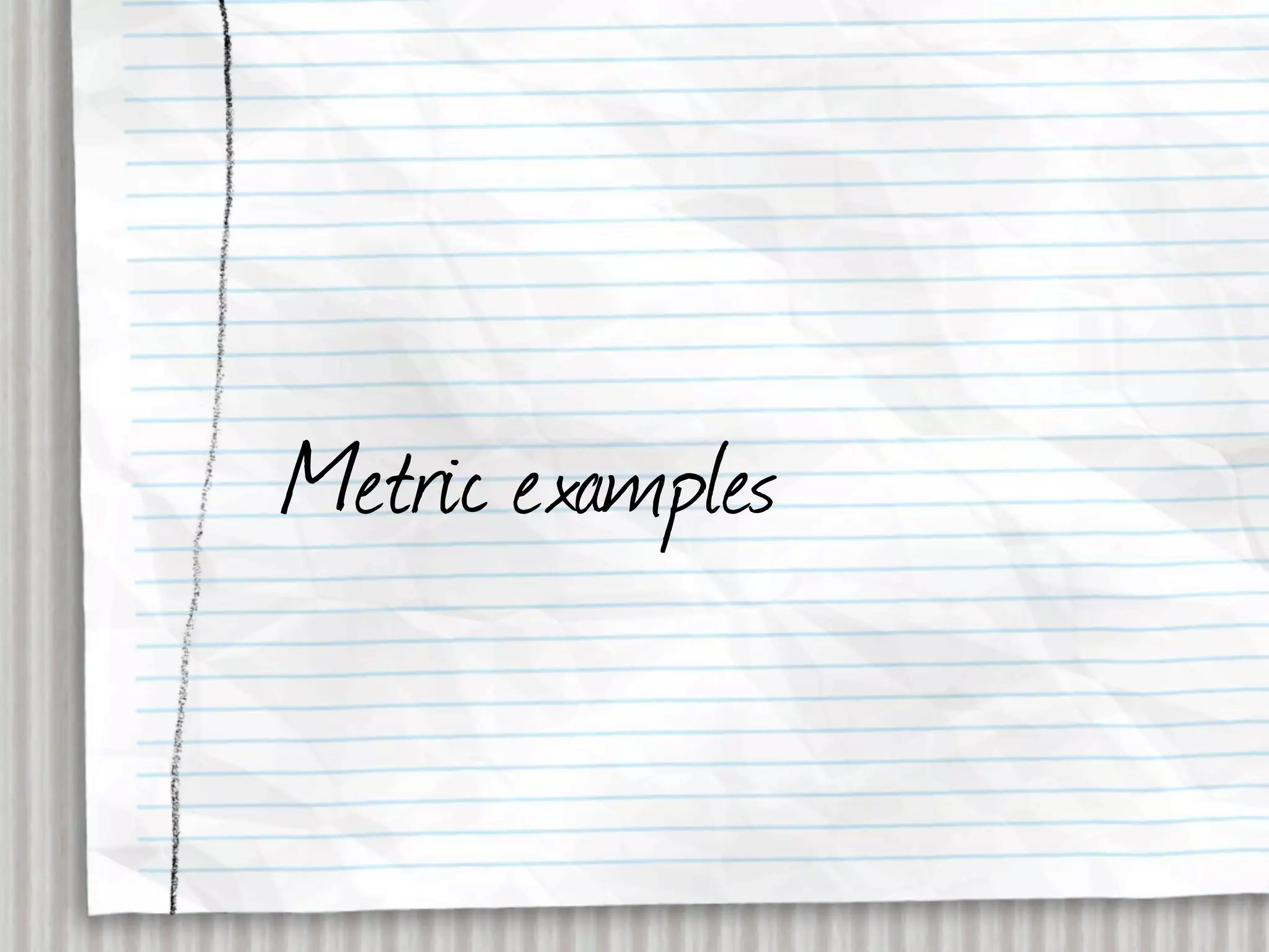 Metric examples
 
