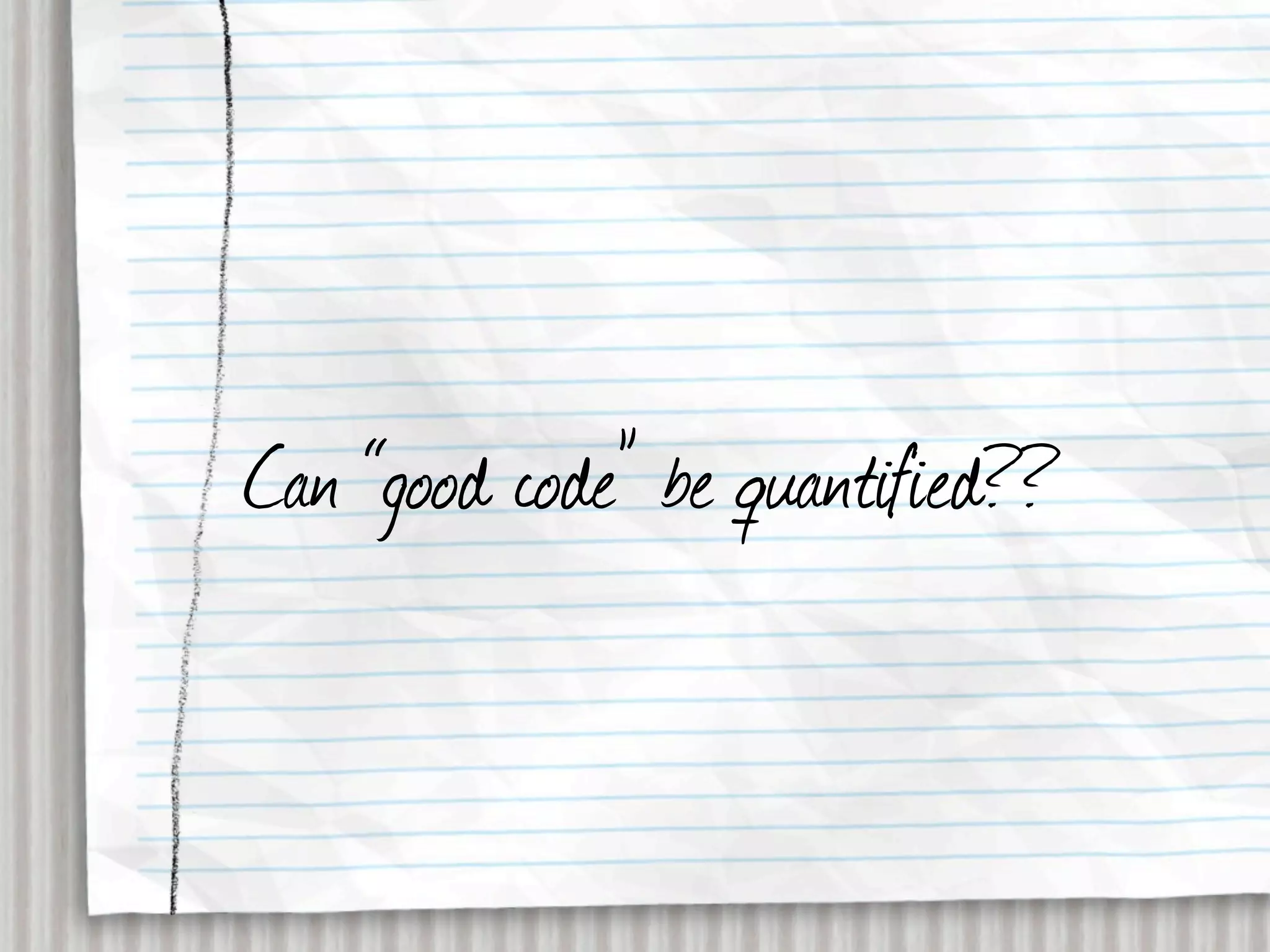Can “good code” be quantified??
 