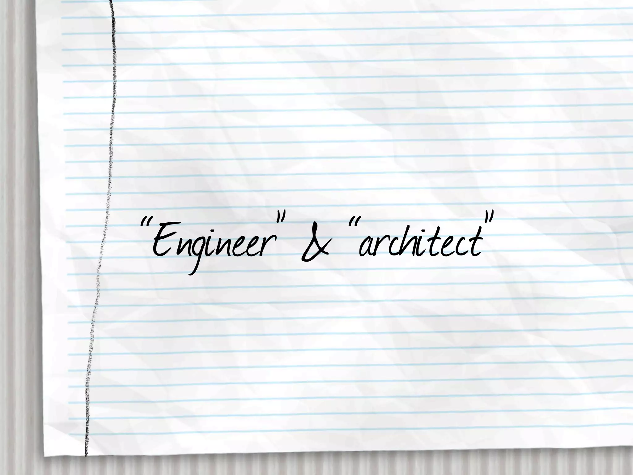 “Engineer” & “architect”
 