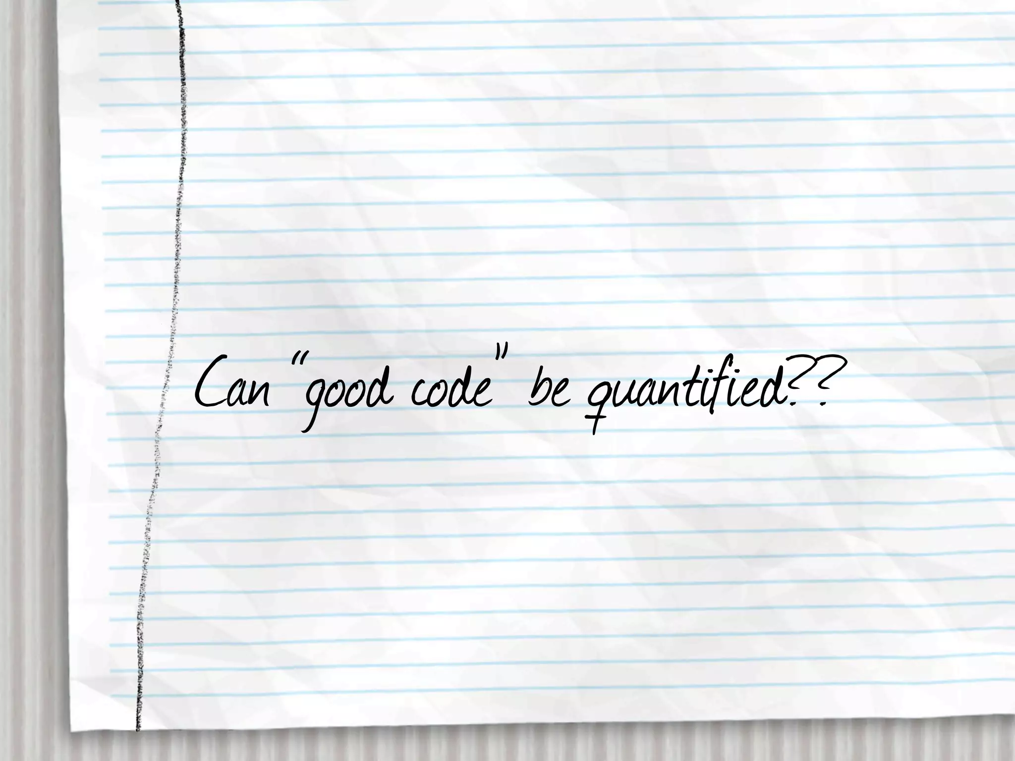 Can “good code” be quantified??
 