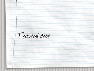 Technical debt
 
