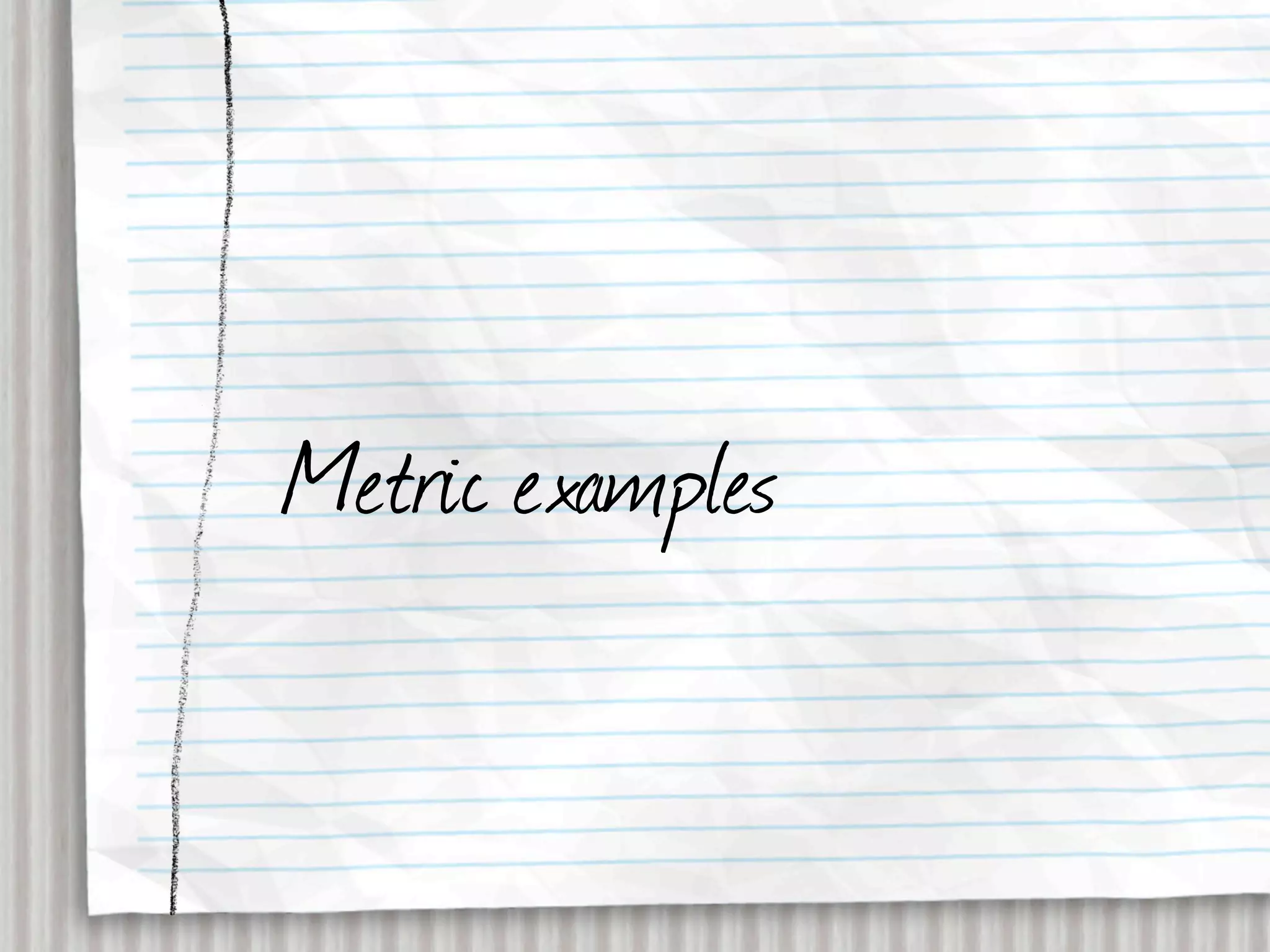 Metric examples
 