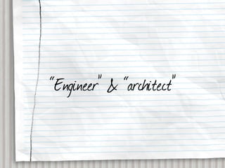 “Engineer” & “architect”
 