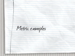 Metric examples
 
