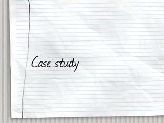 Case study
 