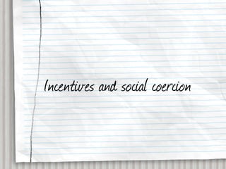 Incentives and social coercion
 