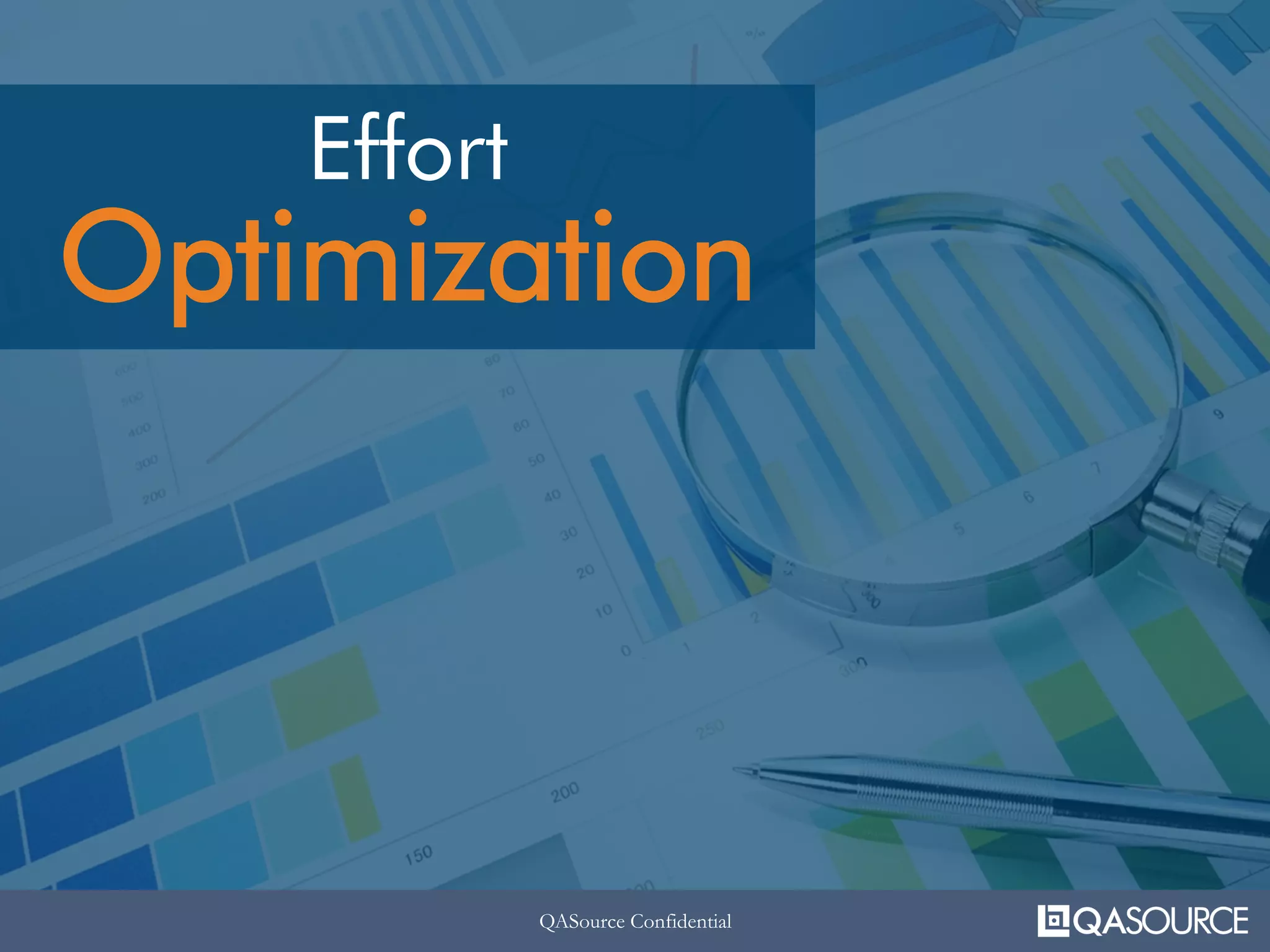 QASource ConfidentialQASource Confidential
Effort
Optimization
 