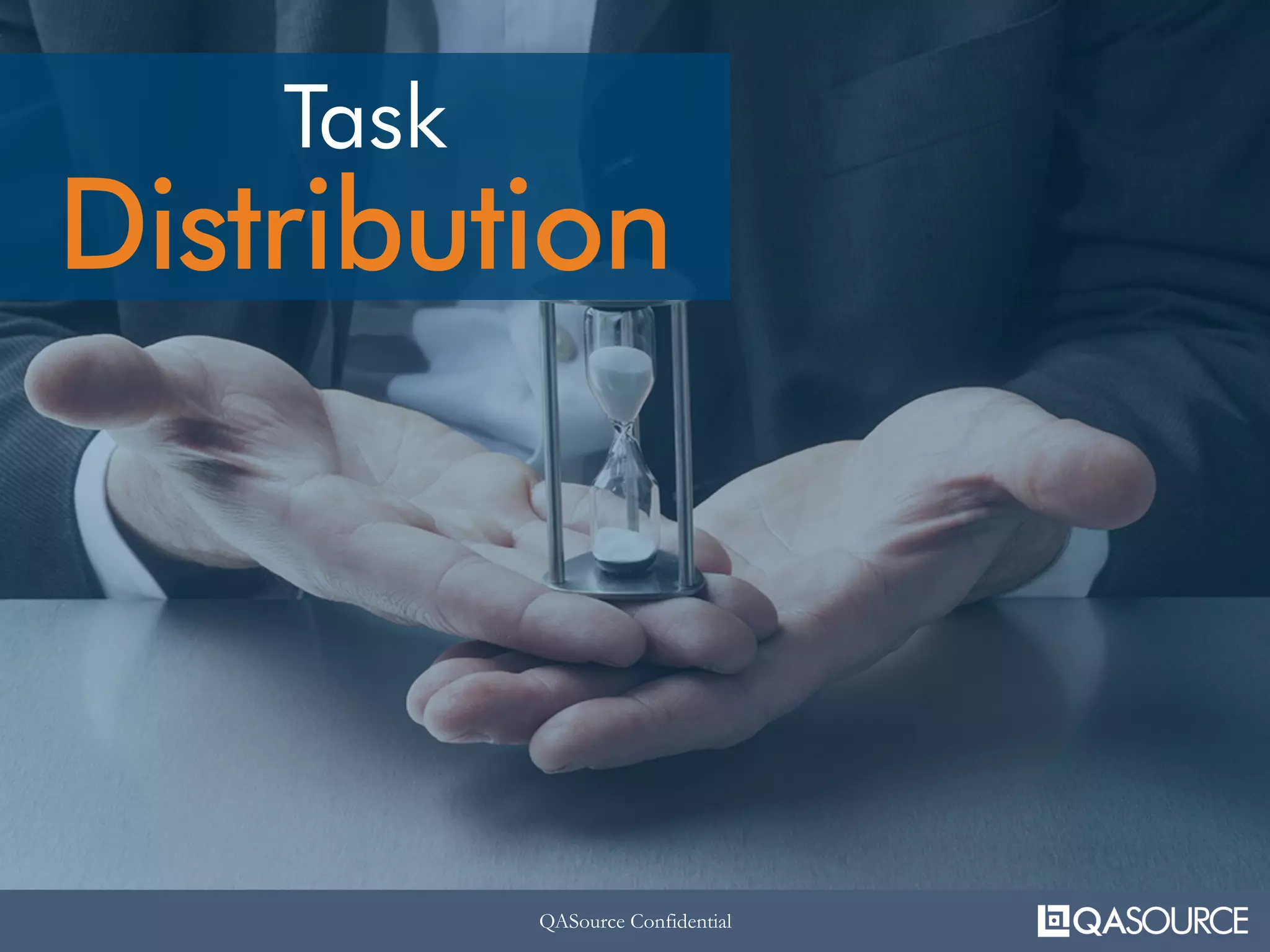 QASource ConfidentialQASource Confidential
Task
Distribution
 