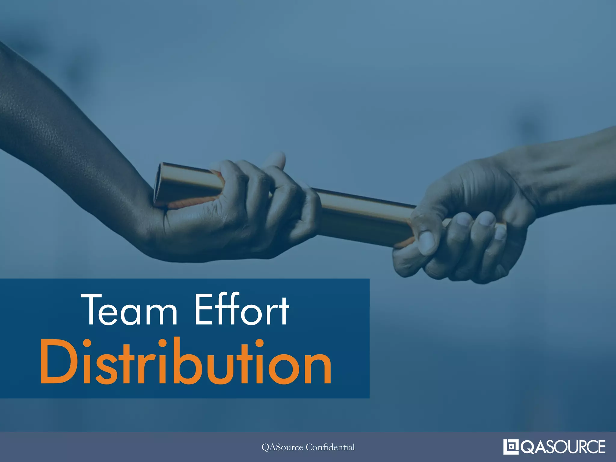 QASource ConfidentialQASource Confidential
Team Effort
Distribution
 