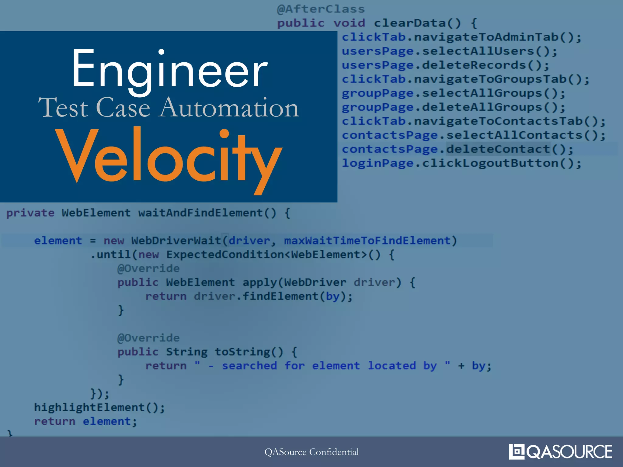 QASource ConfidentialQASource Confidential
Engineer
Velocity
Test Case Automation
 