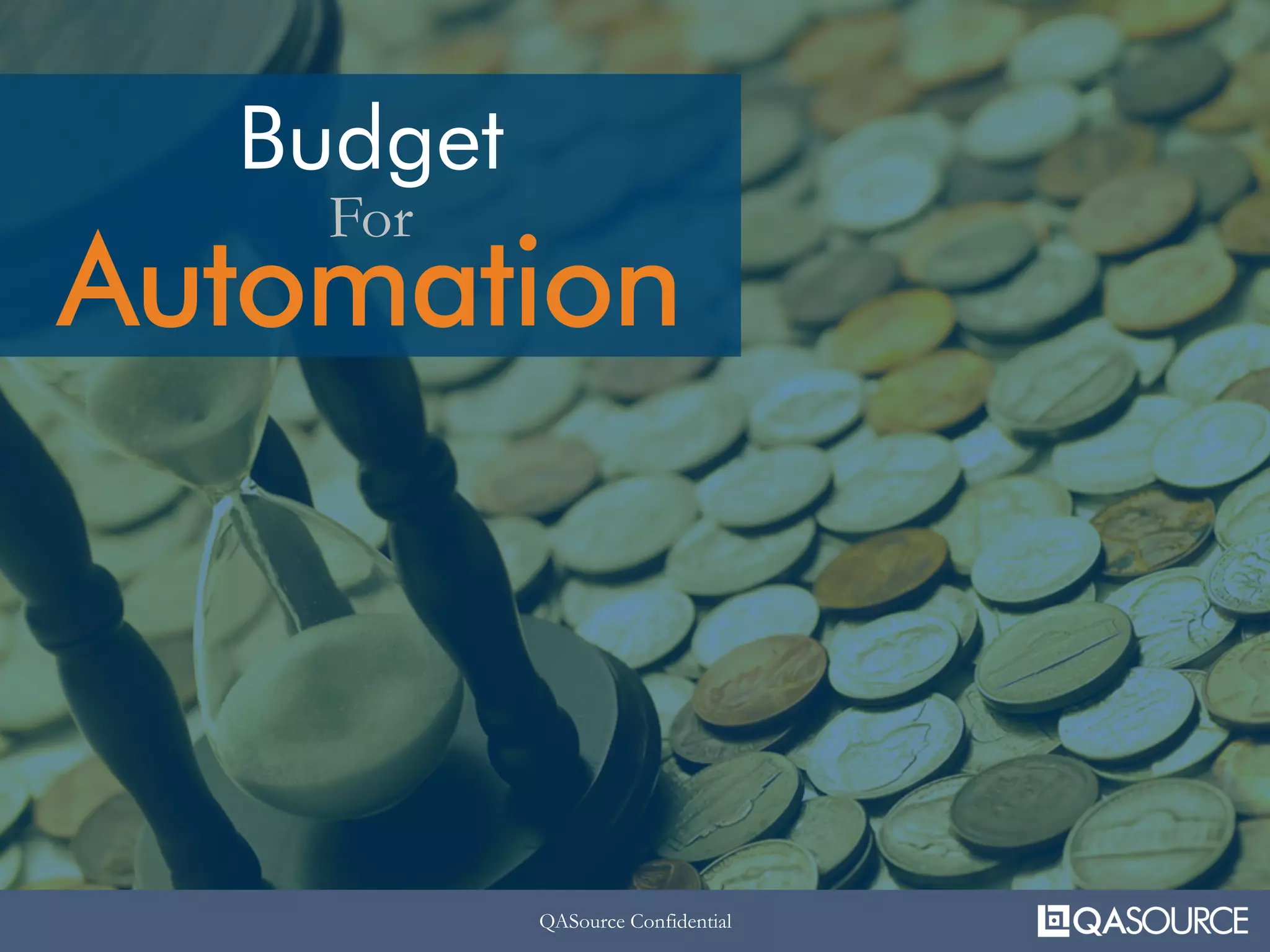 QASource ConfidentialQASource Confidential
Budget
Automation
For
QASource Confidential
 