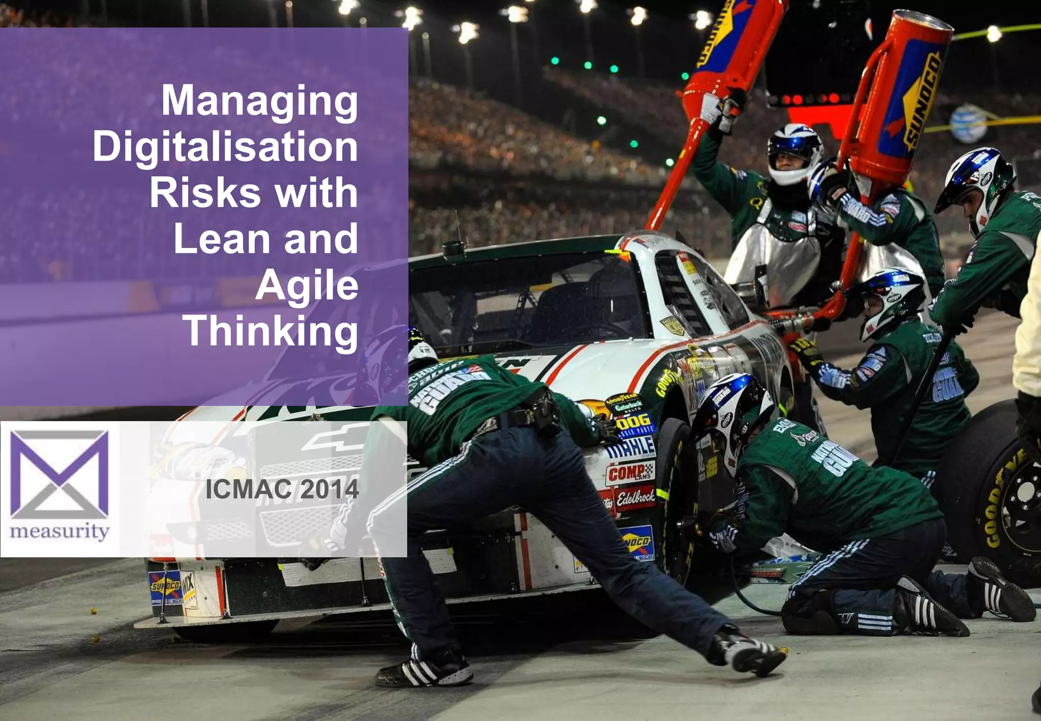 Managing
Digitalisation
Risks with
Lean and
Agile
Thinking
ICMAC 2014
 
