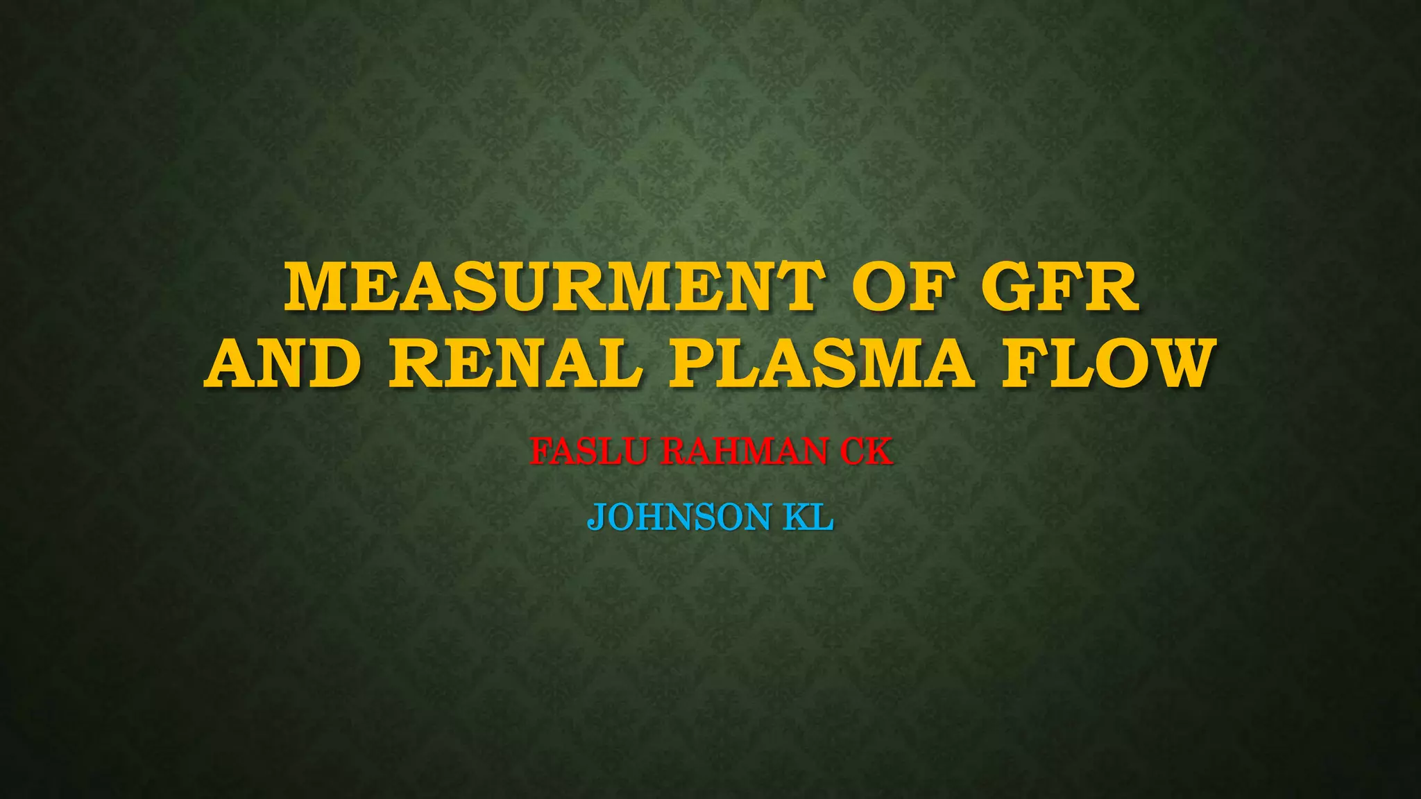 Measurment of GFR and Renal Plasma Flow PPT