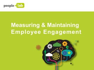 Measuring & Maintaining
Employee Engagement
 