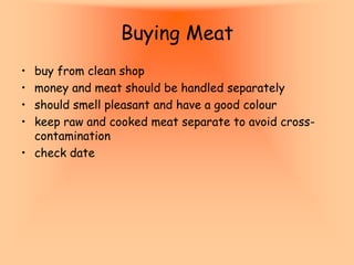 Storage of Meat
• store in bottom part of fridge
• remove wrappings
• use within two days of buying
• offal should be used...